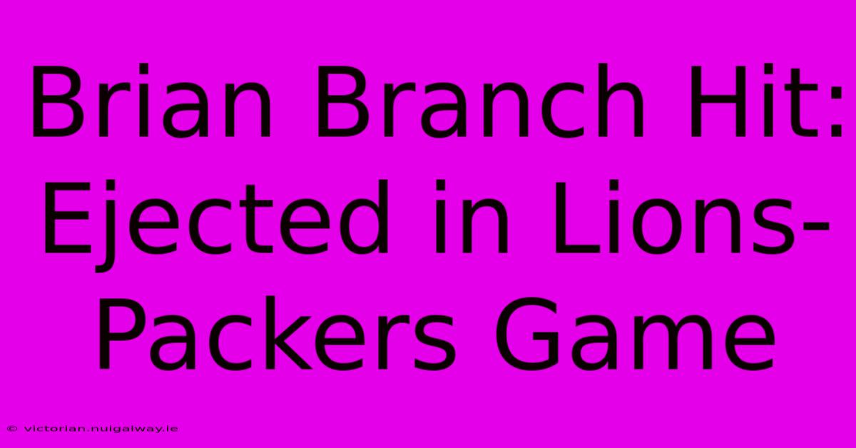 Brian Branch Hit: Ejected In Lions-Packers Game