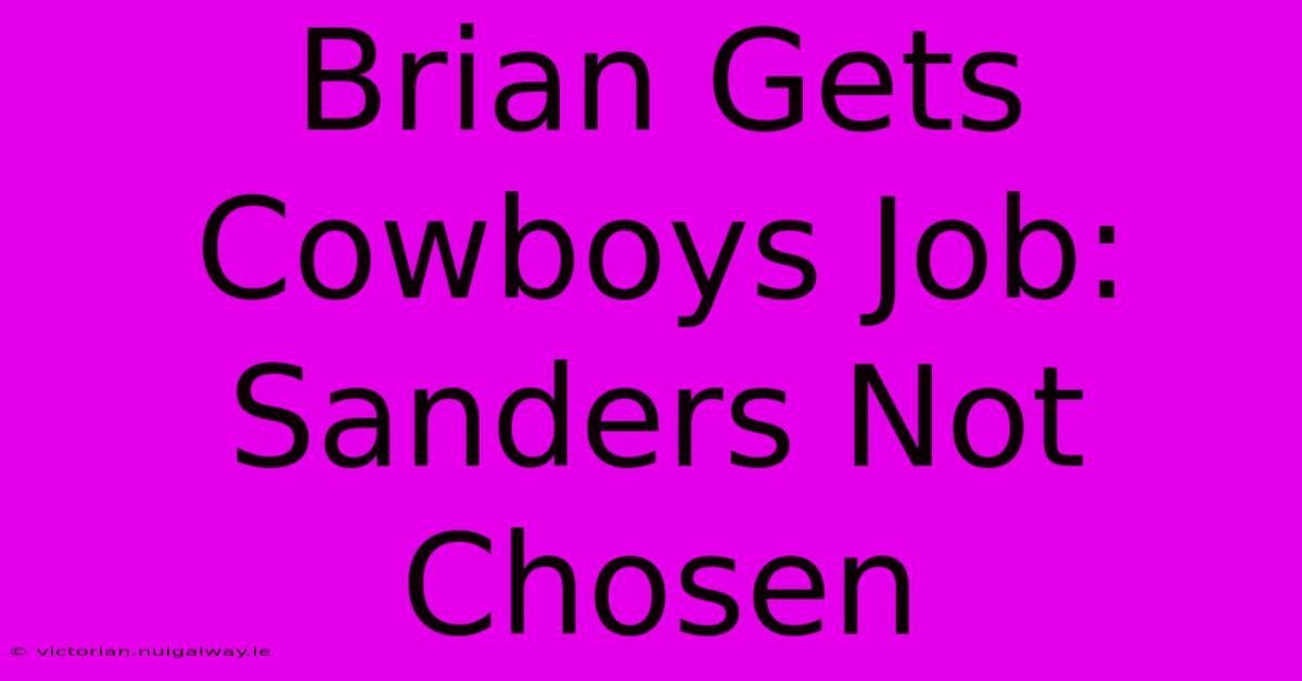 Brian Gets Cowboys Job: Sanders Not Chosen