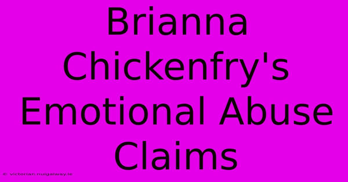 Brianna Chickenfry's Emotional Abuse Claims