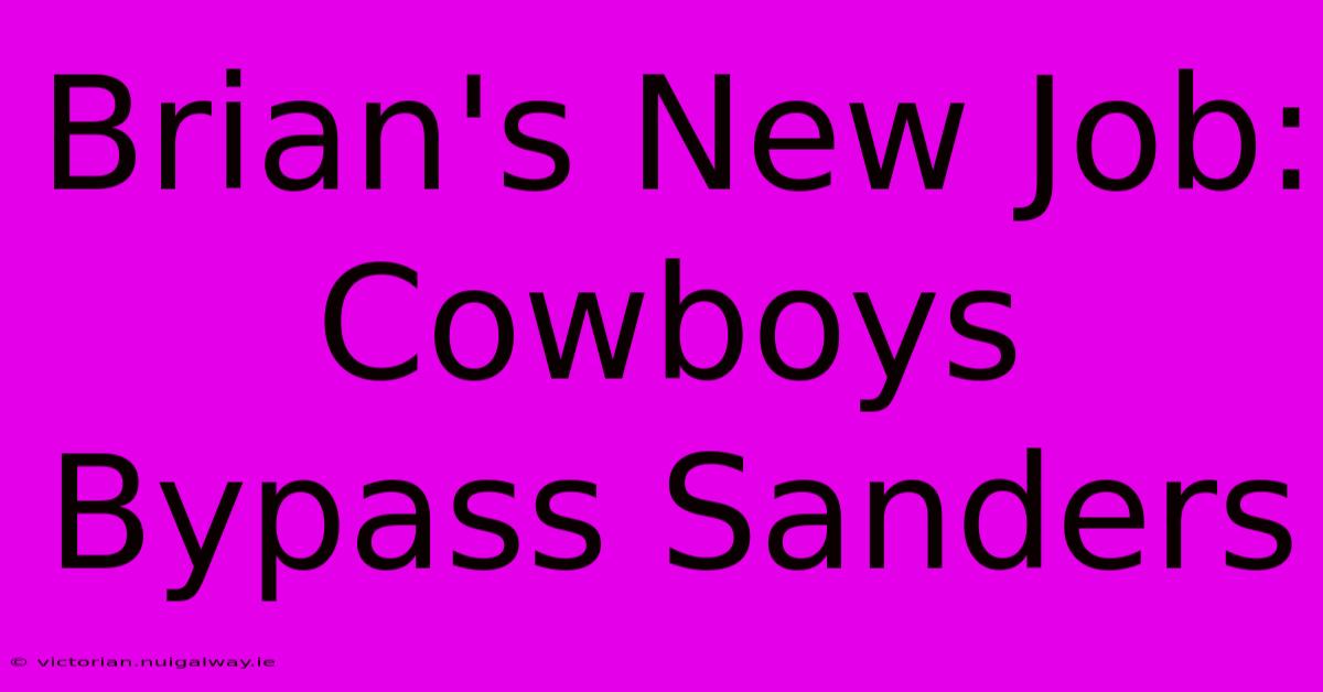 Brian's New Job: Cowboys Bypass Sanders