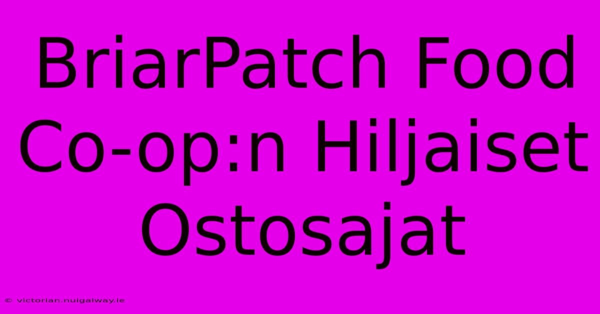 BriarPatch Food Co-op:n Hiljaiset Ostosajat 