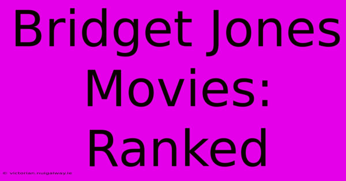 Bridget Jones Movies: Ranked