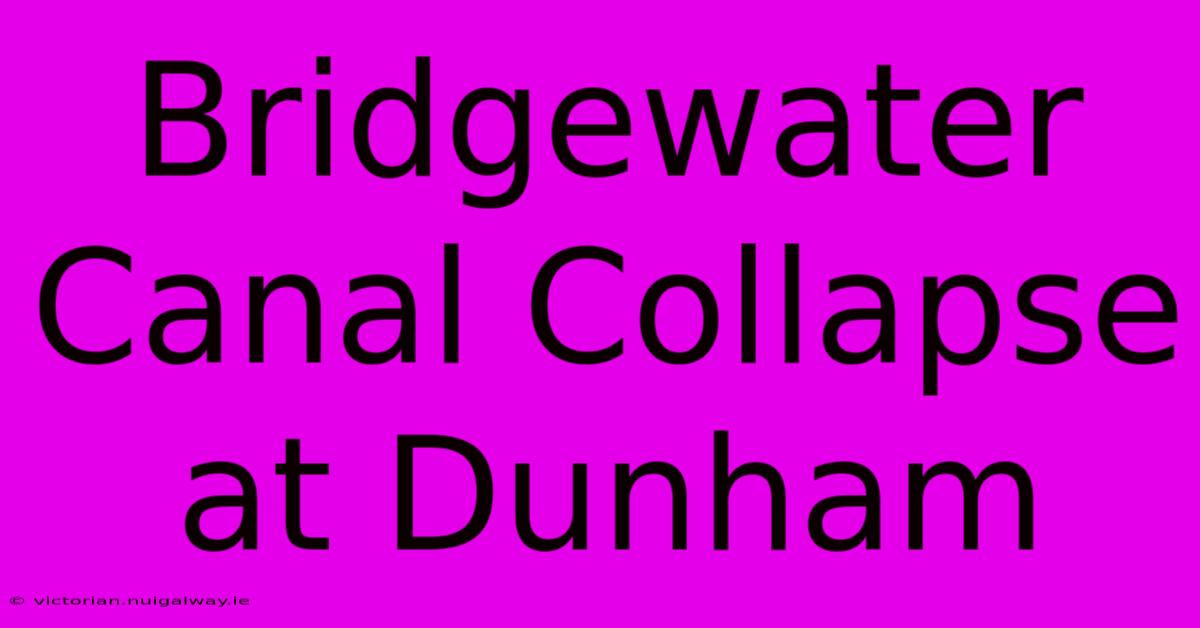 Bridgewater Canal Collapse At Dunham