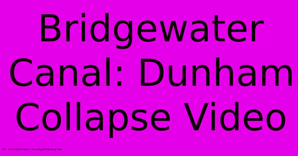 Bridgewater Canal: Dunham Collapse Video