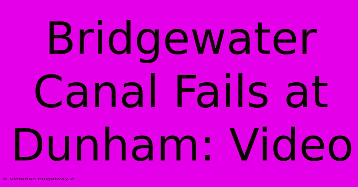 Bridgewater Canal Fails At Dunham: Video