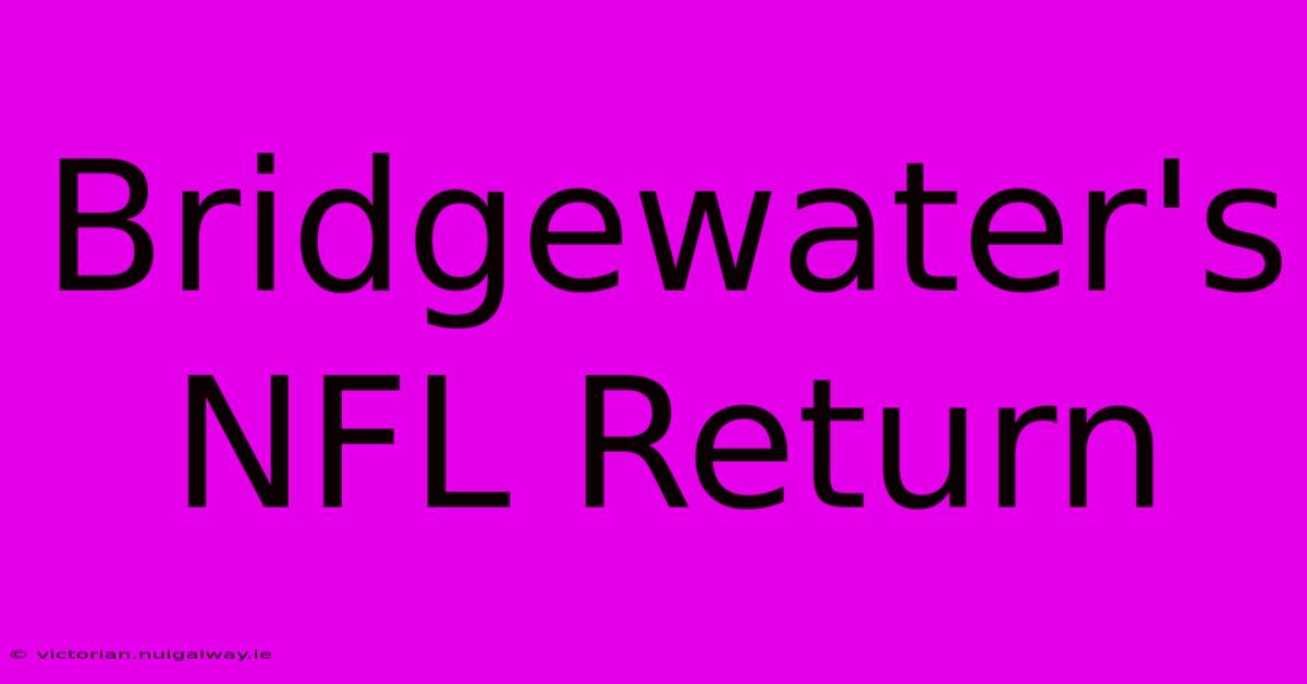 Bridgewater's NFL Return