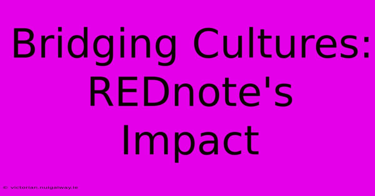 Bridging Cultures: REDnote's Impact