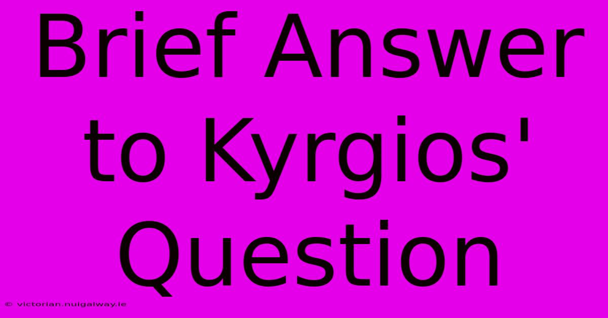 Brief Answer To Kyrgios' Question