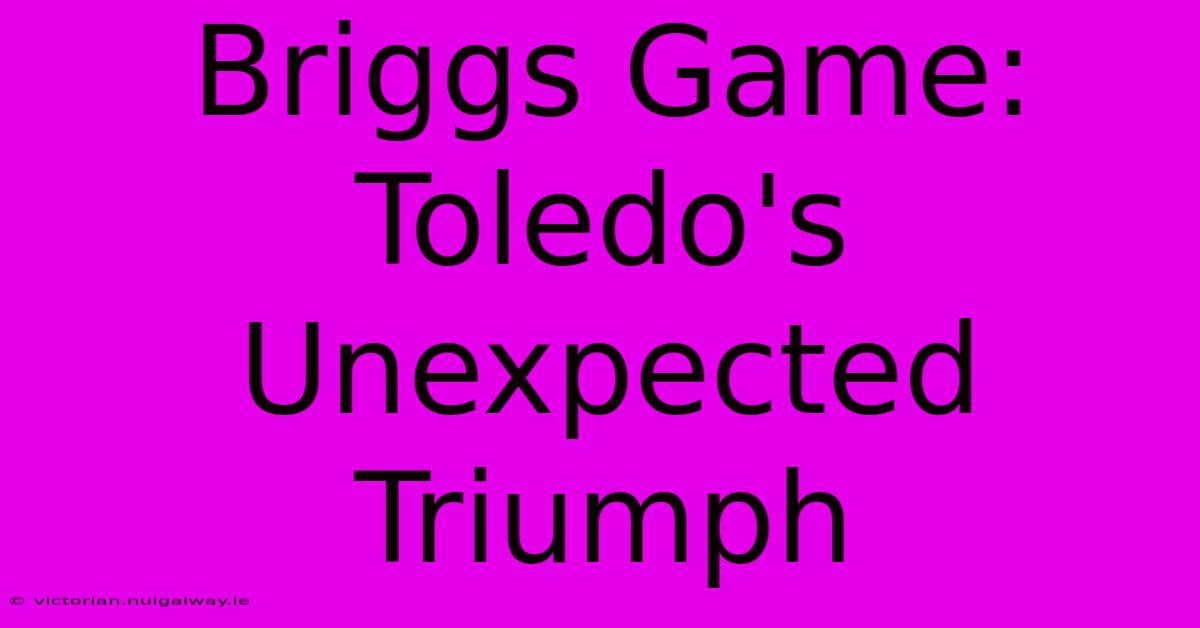 Briggs Game: Toledo's Unexpected Triumph