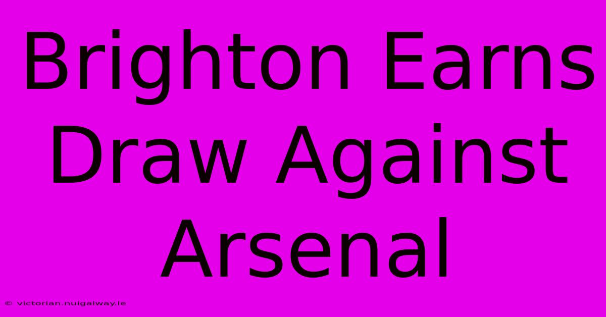 Brighton Earns Draw Against Arsenal