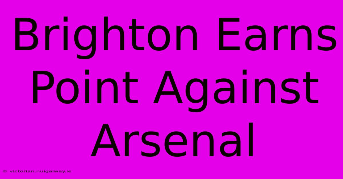 Brighton Earns Point Against Arsenal