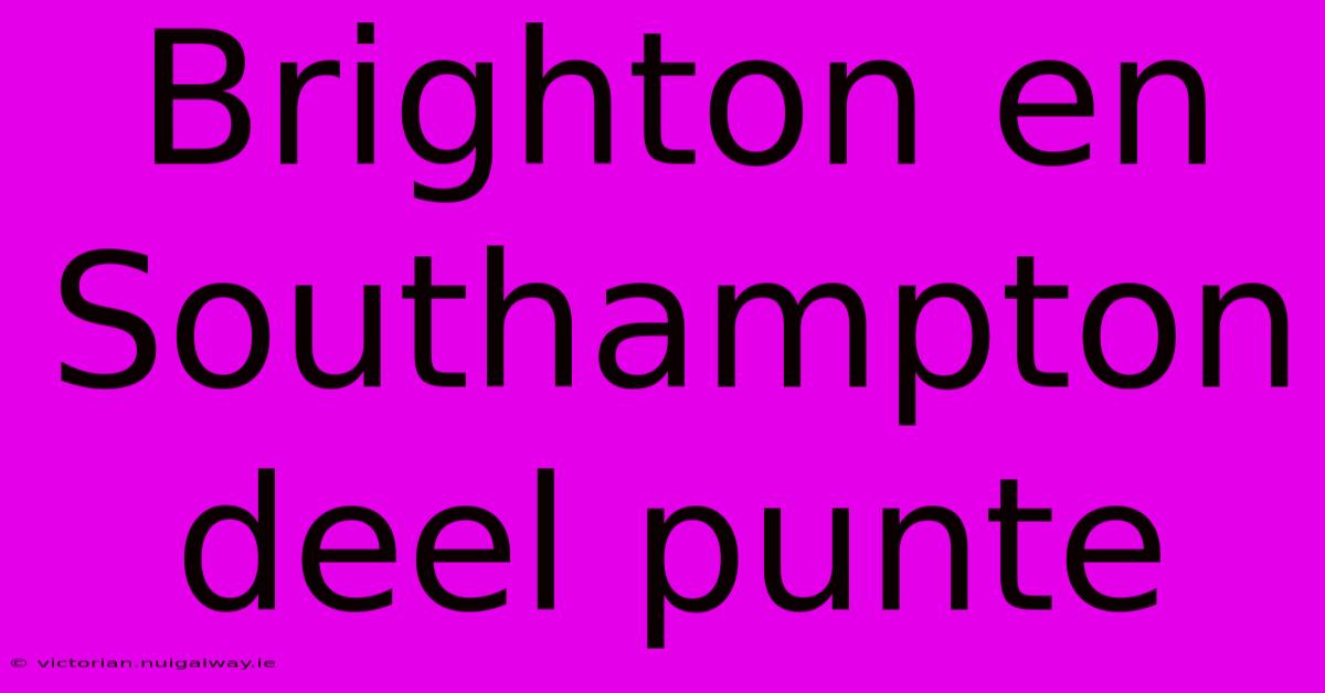 Brighton En Southampton Deel Punte