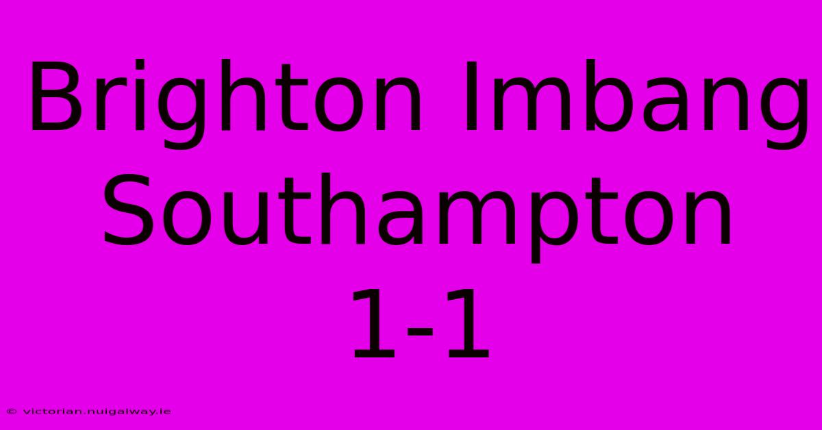 Brighton Imbang Southampton 1-1