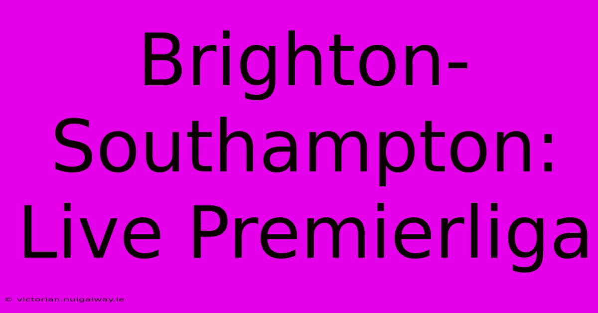 Brighton-Southampton: Live Premierliga