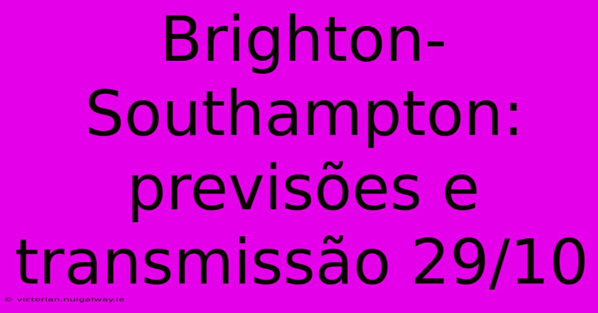 Brighton-Southampton: Previsões E Transmissão 29/10