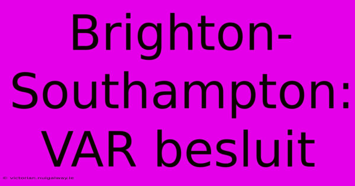 Brighton-Southampton: VAR Besluit