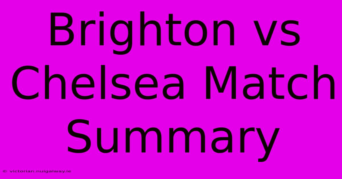 Brighton Vs Chelsea Match Summary