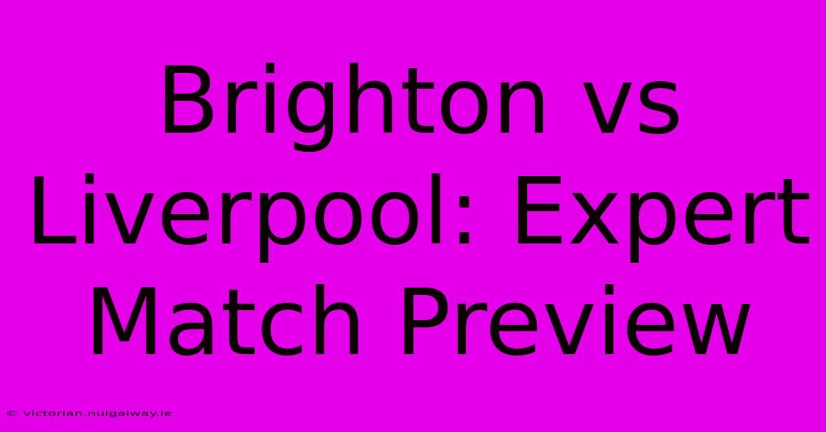 Brighton Vs Liverpool: Expert Match Preview 