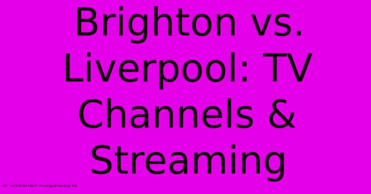 Brighton Vs. Liverpool: TV Channels & Streaming