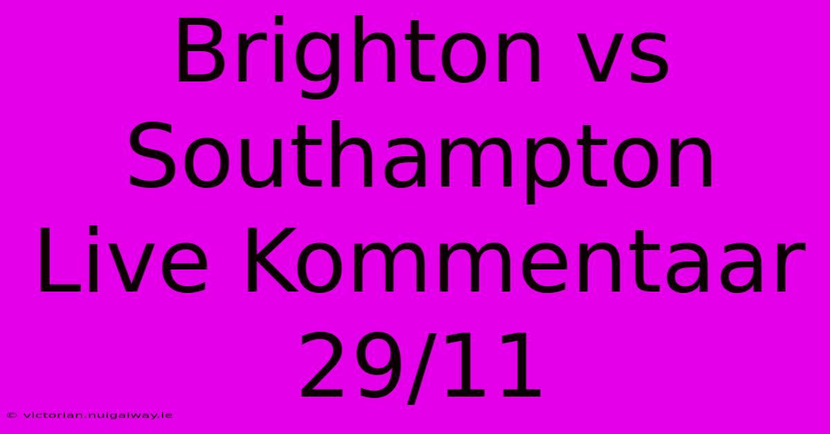 Brighton Vs Southampton Live Kommentaar 29/11