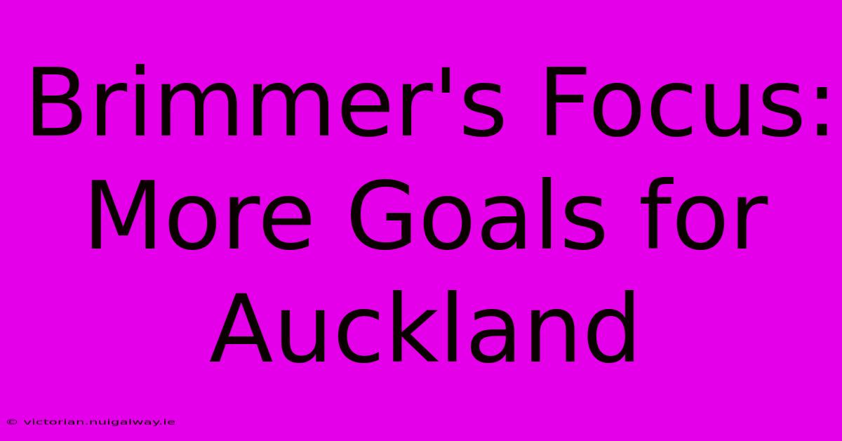 Brimmer's Focus: More Goals For Auckland