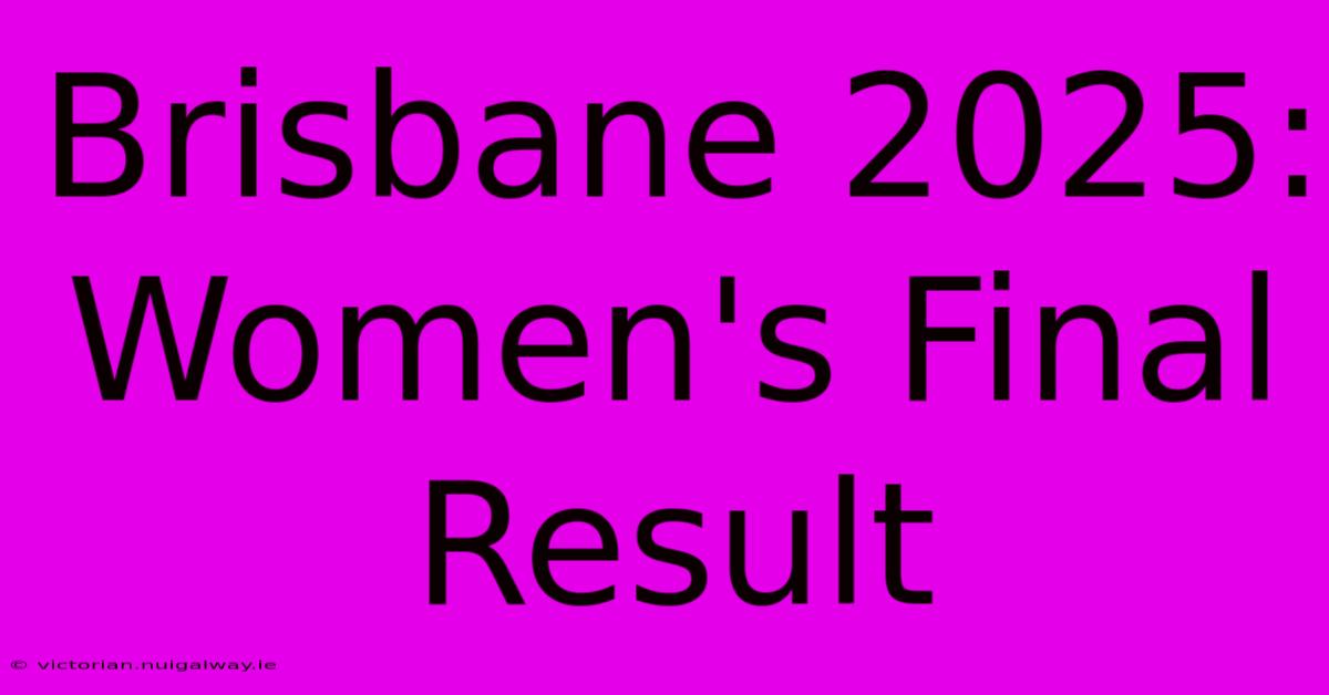 Brisbane 2025: Women's Final Result