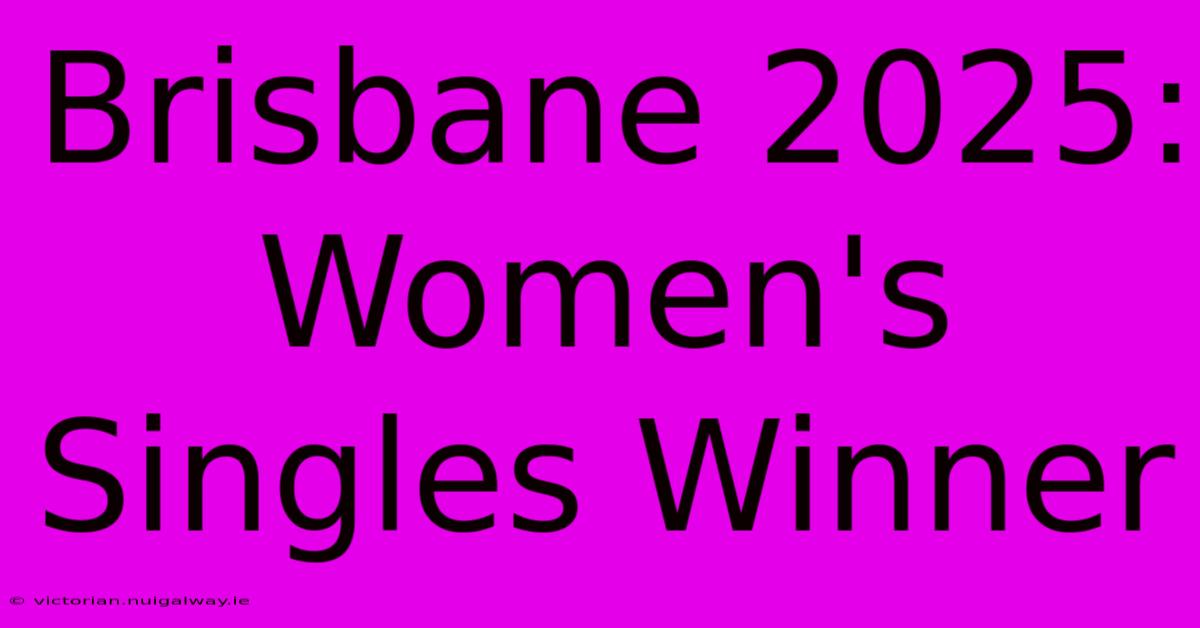 Brisbane 2025: Women's Singles Winner