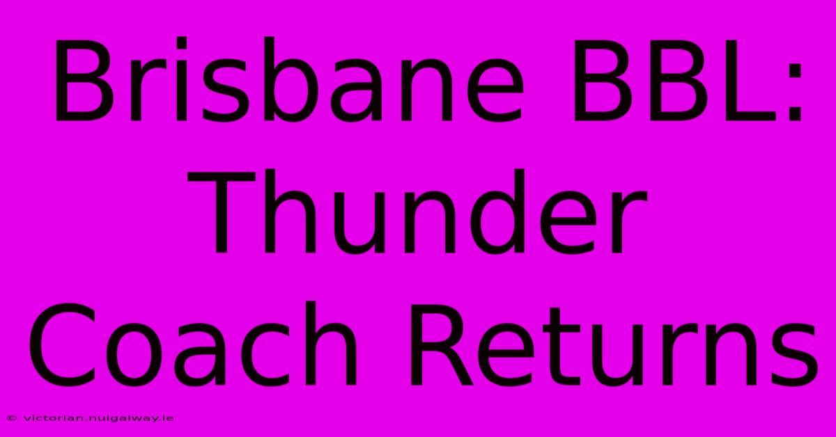 Brisbane BBL: Thunder Coach Returns