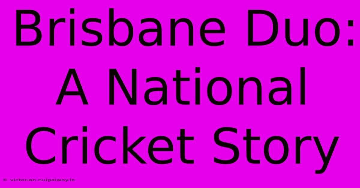 Brisbane Duo: A National Cricket Story