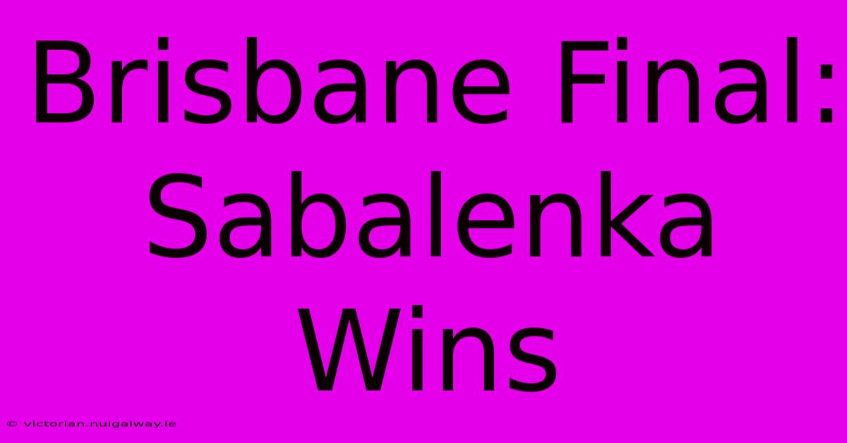 Brisbane Final: Sabalenka Wins