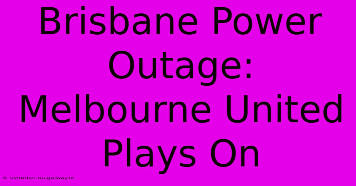 Brisbane Power Outage: Melbourne United Plays On