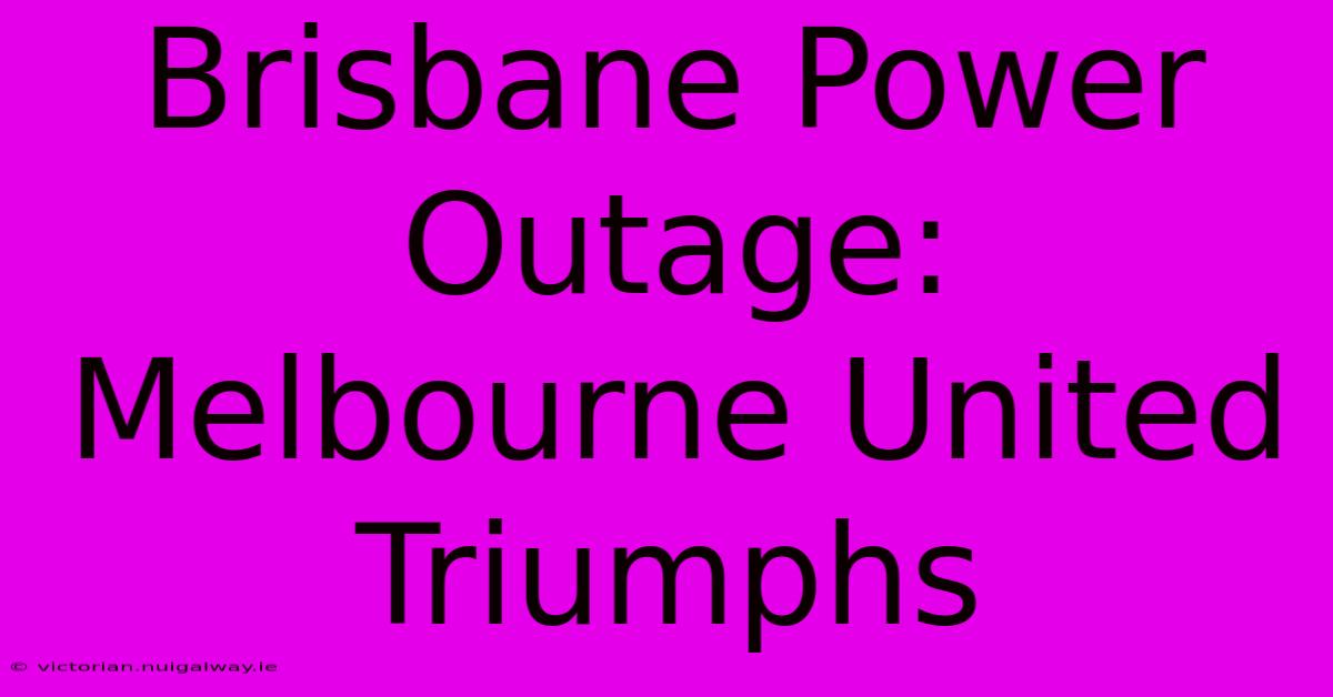 Brisbane Power Outage: Melbourne United Triumphs 