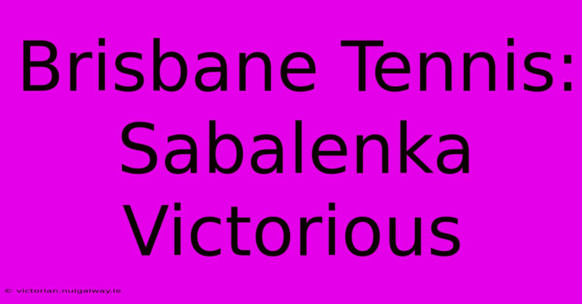 Brisbane Tennis: Sabalenka Victorious