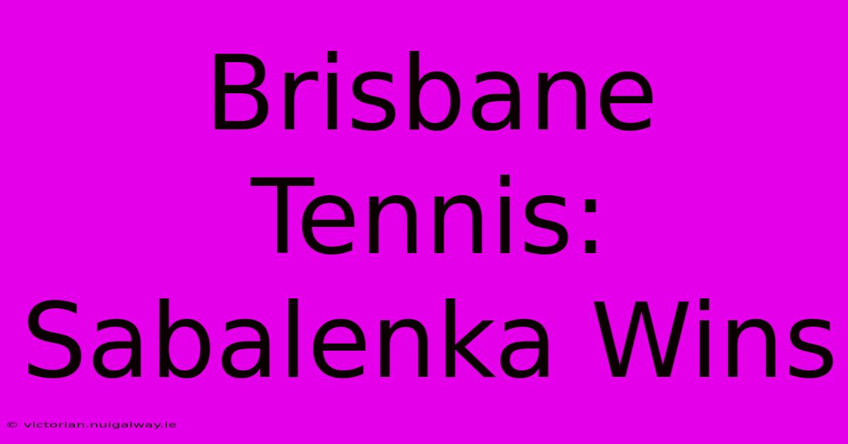 Brisbane Tennis: Sabalenka Wins