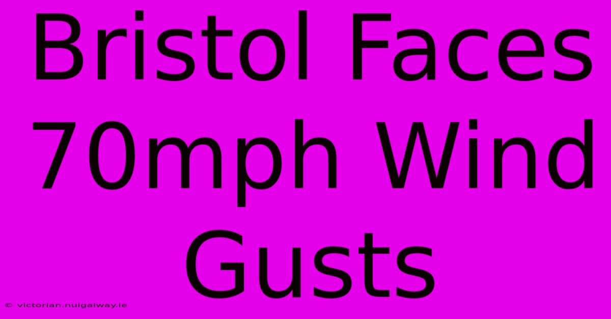 Bristol Faces 70mph Wind Gusts