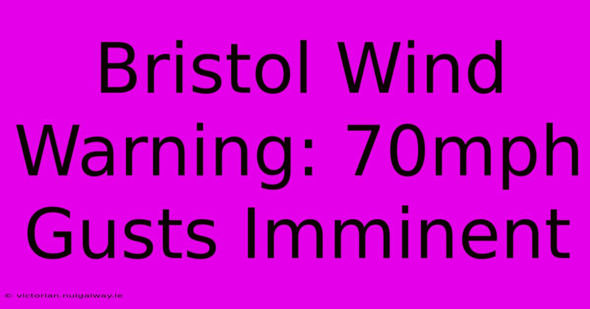 Bristol Wind Warning: 70mph Gusts Imminent