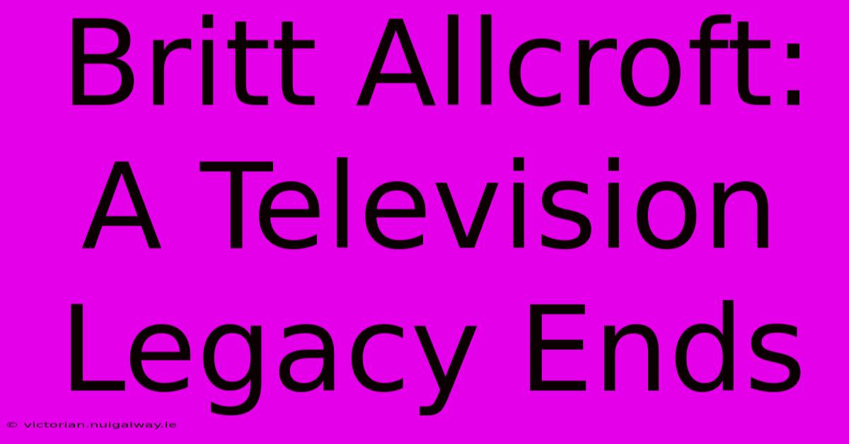 Britt Allcroft: A Television Legacy Ends