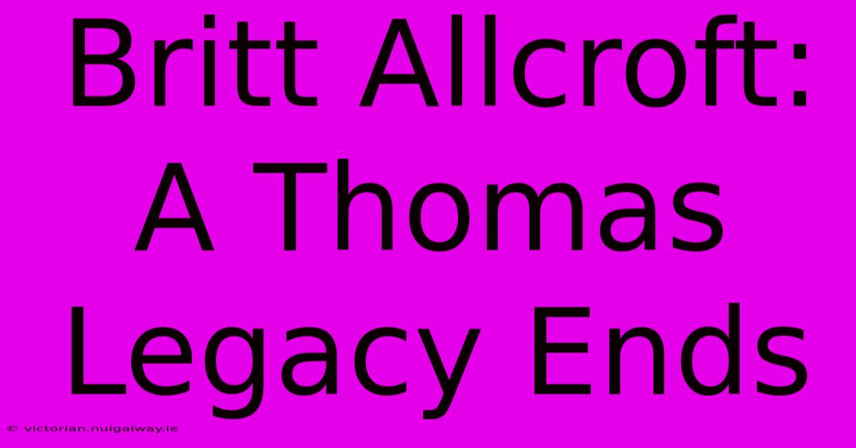 Britt Allcroft: A Thomas Legacy Ends