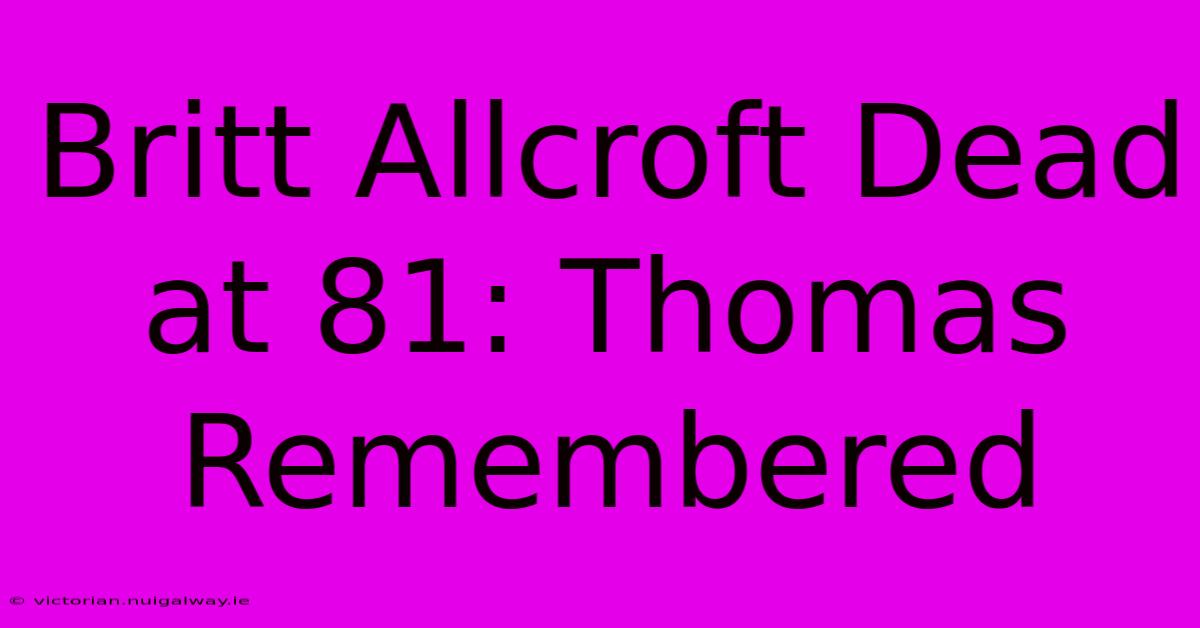 Britt Allcroft Dead At 81: Thomas Remembered