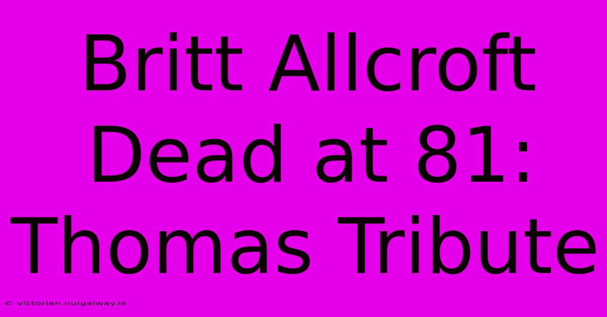 Britt Allcroft Dead At 81: Thomas Tribute