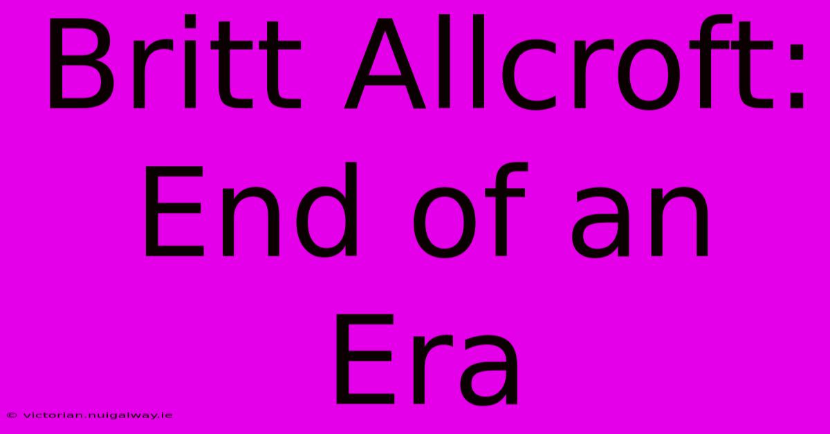 Britt Allcroft:  End Of An Era