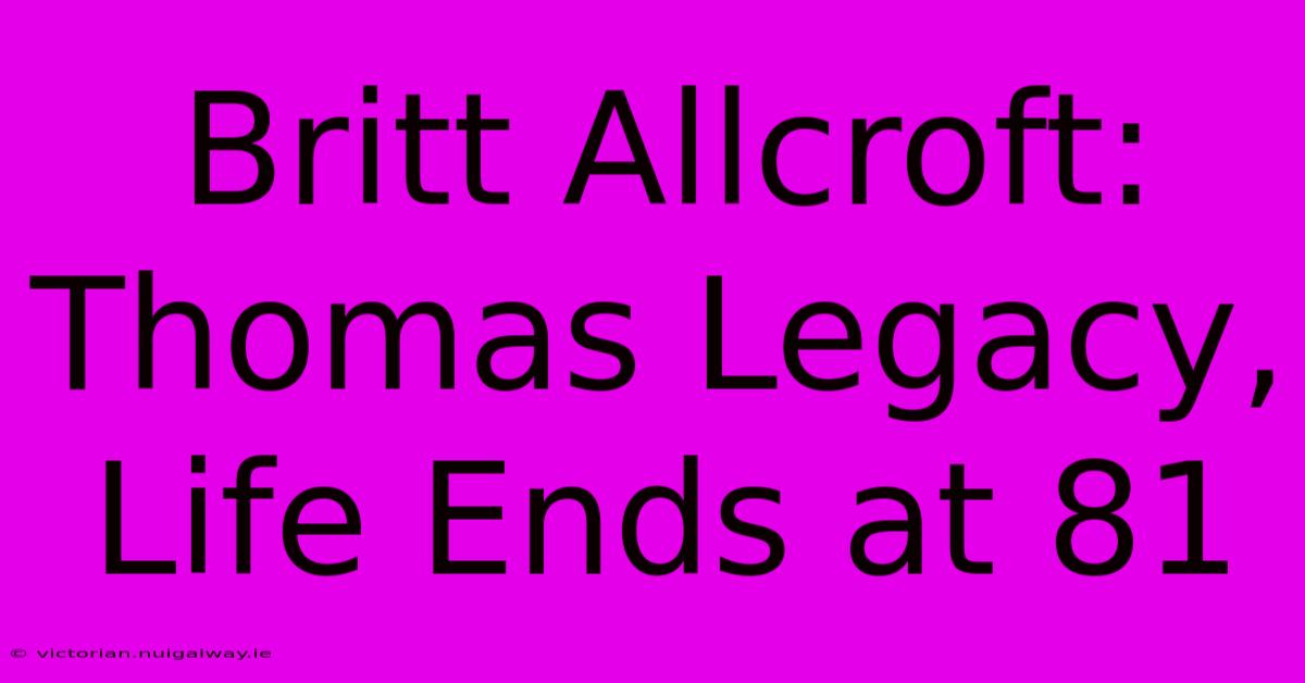 Britt Allcroft: Thomas Legacy, Life Ends At 81