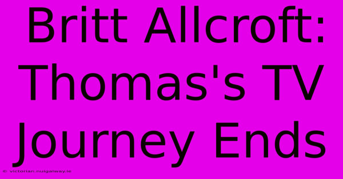 Britt Allcroft: Thomas's TV Journey Ends