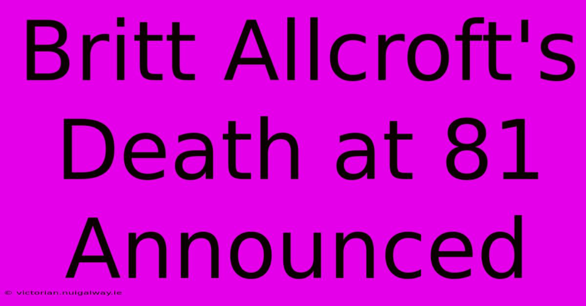 Britt Allcroft's Death At 81 Announced