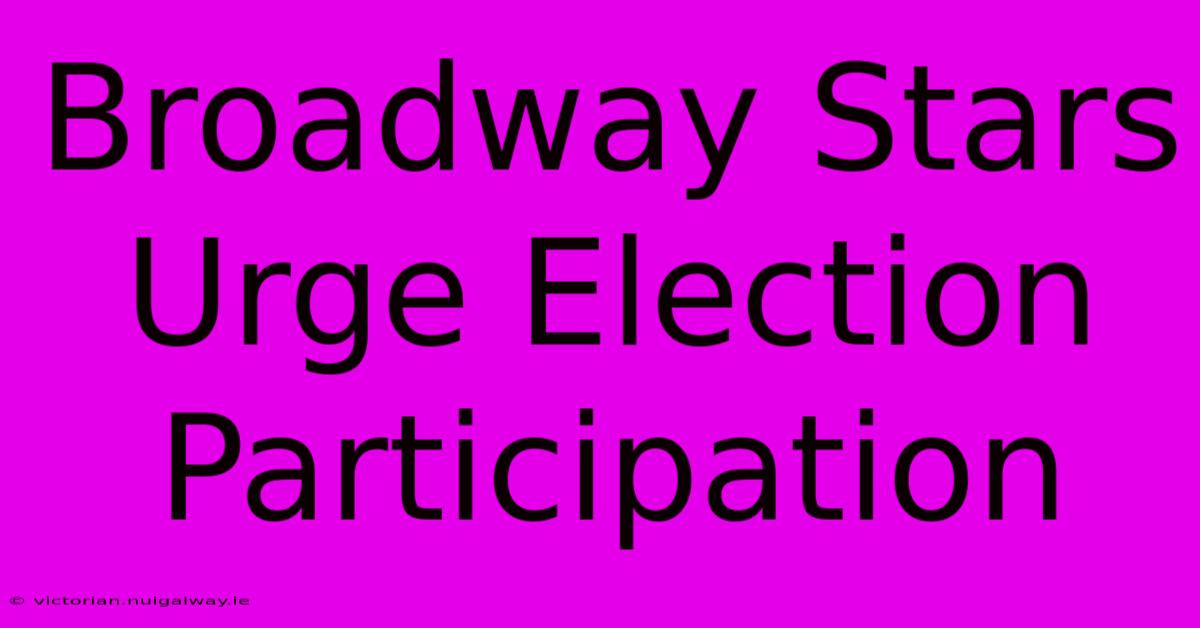 Broadway Stars Urge Election Participation