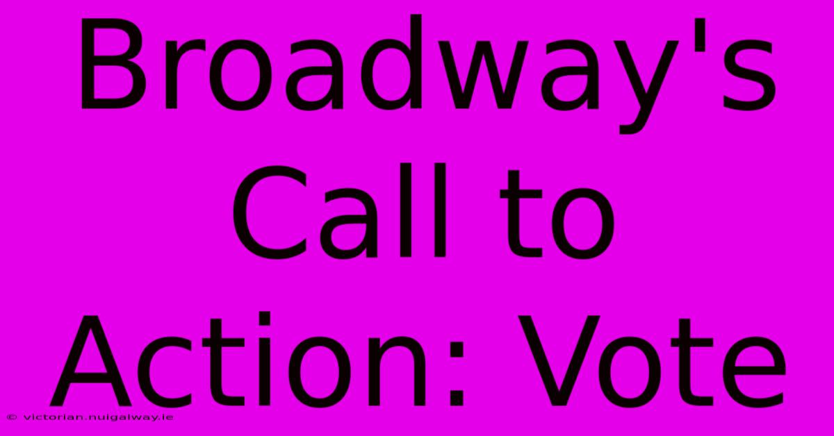 Broadway's Call To Action: Vote