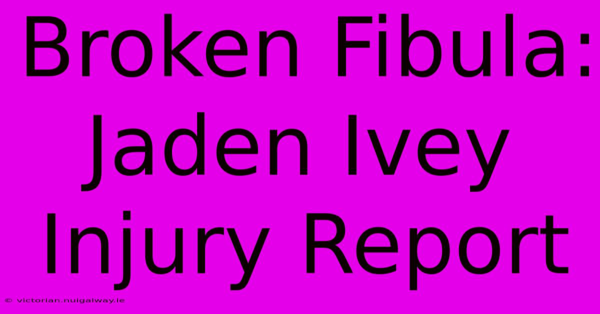 Broken Fibula: Jaden Ivey Injury Report