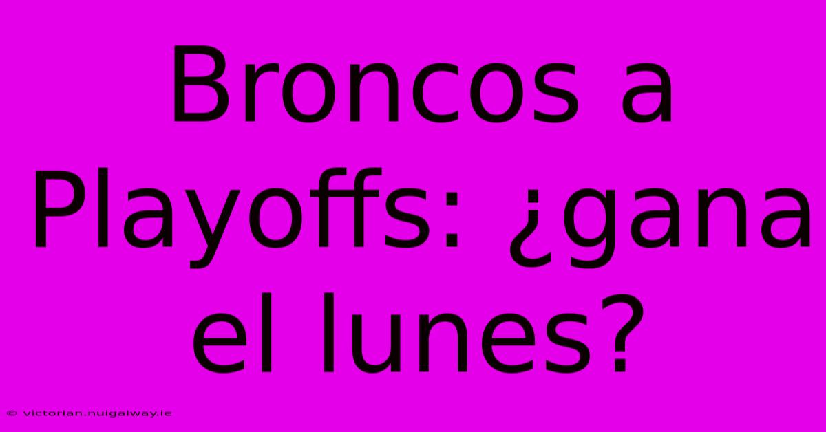 Broncos A Playoffs: ¿gana El Lunes?