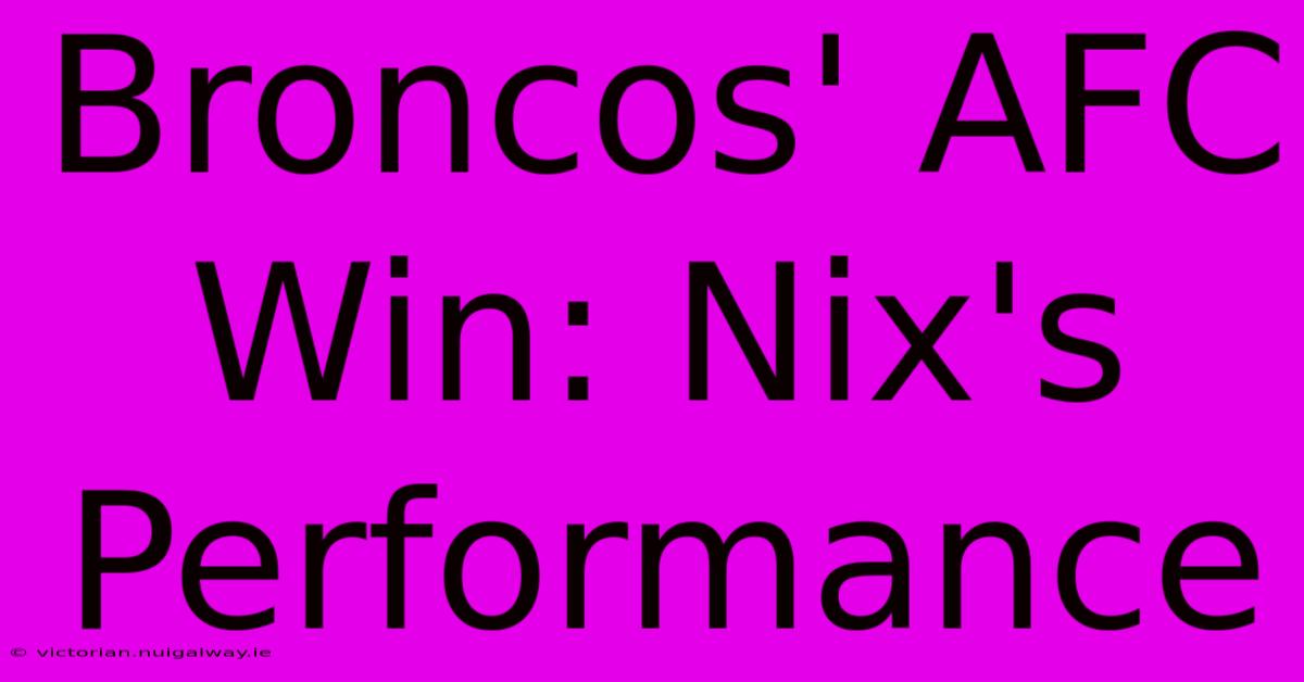 Broncos' AFC Win: Nix's Performance