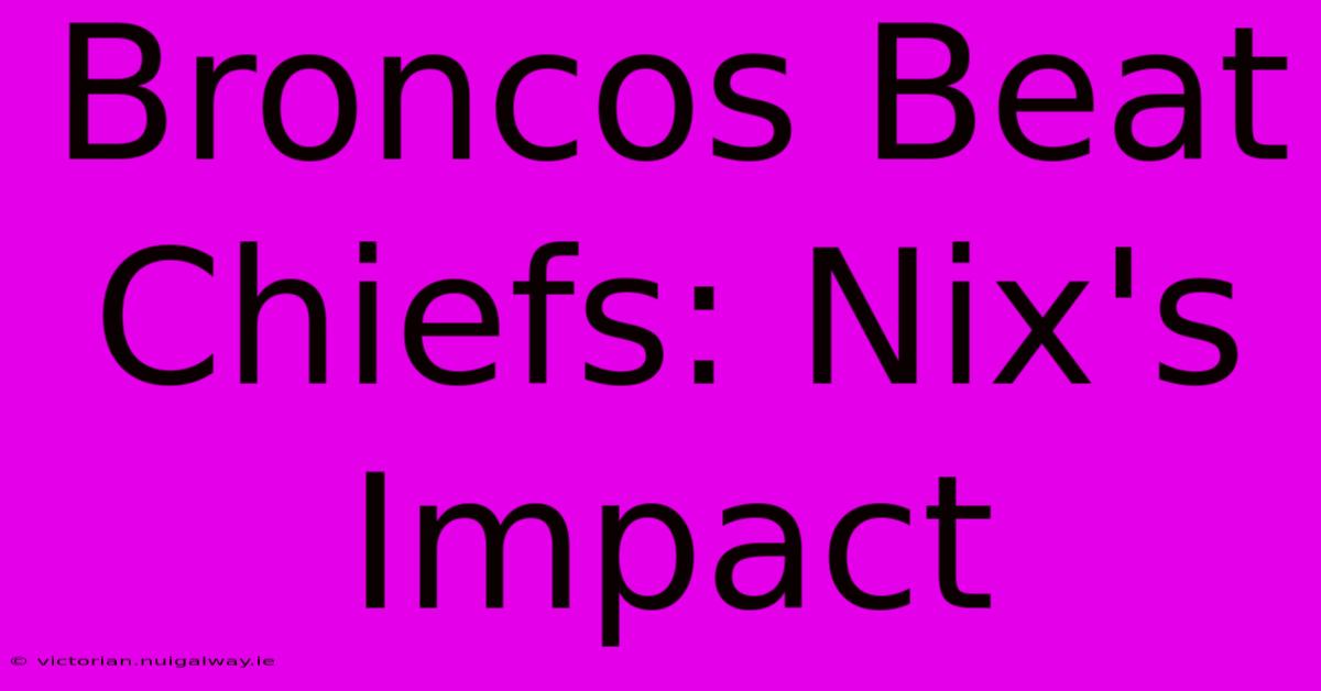 Broncos Beat Chiefs: Nix's Impact